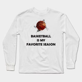 BASKETBALL IS MY FAVORITE SEASON Long Sleeve T-Shirt